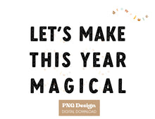 Load image into Gallery viewer, Let&#39;s Make This Year Magical - Text | PNG Design
