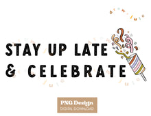 Load image into Gallery viewer, Stay Up Late &amp; Celebrate | PNG Design
